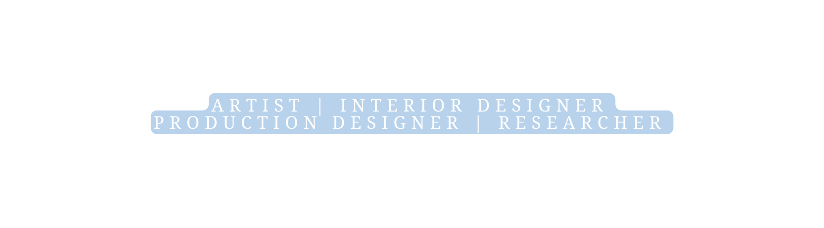 Artist Interior Designer Production Designer Researcher